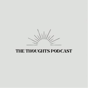 The Thoughts Podcast