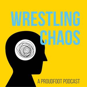 Wrestling Chaos - A Proudfoot Podcast