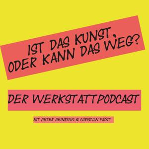 Ist das Kunst, oder kann das weg? Der Werkstattpodcast