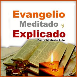 Evangelio meditado y explicado by Modesto Lule