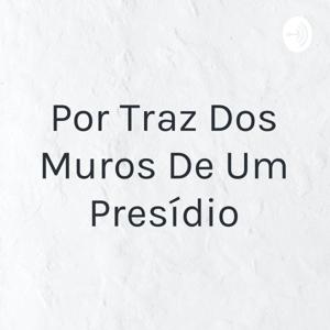 Por Traz Dos Muros De Um Presídio