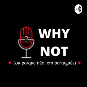 Why Not(Ou Porque Não Em Português)