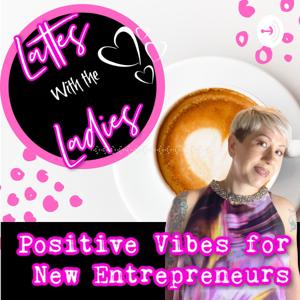 Lattes with the Ladies - Positive Motivational Vibes for Developing Entrepreneurs