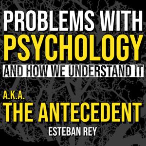 Problems with Psychology and How We Understand It (a.k.a. The Antecedent)