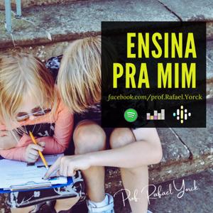 Podcast ENSINA PRA MIM (com Rafa Yorck)