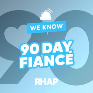 RHAP: We Know 90 Day Fiance by We Know Reality TV