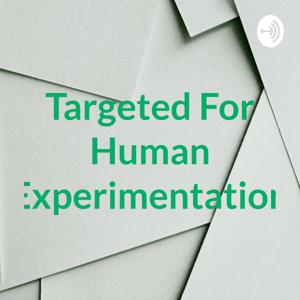 Targeted For Human Experimentation by Kyle English