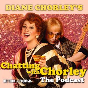 Diane Chorley's Chatting With Chorley: The Podcast by Hat Trick Podcasts