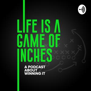 LIFE IS A GAME OF INCHES