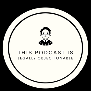 This Podcast is Legally Objectionable