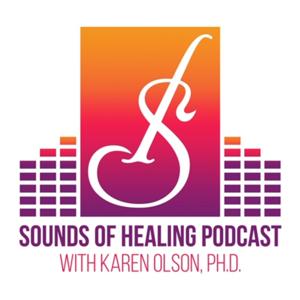 Sounds of Healing with Karen Olson Ph.D.