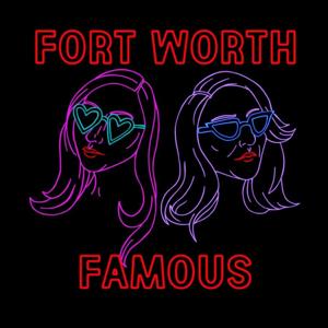 Fort Worth Famous by fortworthfamouspodcast