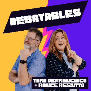 Debatables with Tara DeFrancisco and Rance Rizzutto