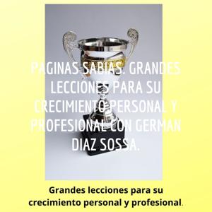 PAGINAS SABIAS. GRANDES LECCIONES PARA SU CRECIMIENTO PERSONAL Y PROFESIONAL CON GERMAN DIAZ SOSSA.