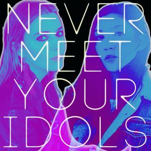 Never Meet Your Idols