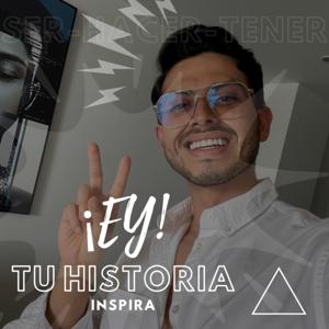 🎙️¡EY! TU HISTORIA INSPIRA