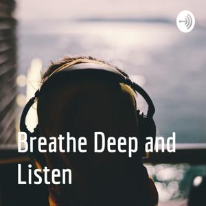 Breathe Deep and Listen