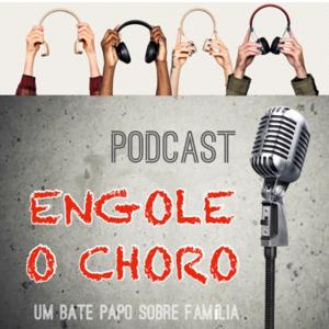 Podcast Engole o Choro