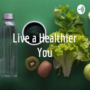 Live a Healthier You