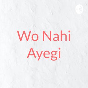 Wo Nahi Ayegi