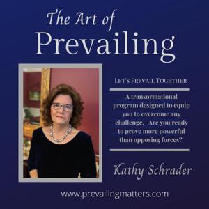 The Art of Prevailing with Kathy Schrader