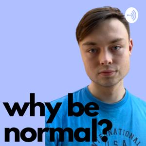 Why Be Normal?