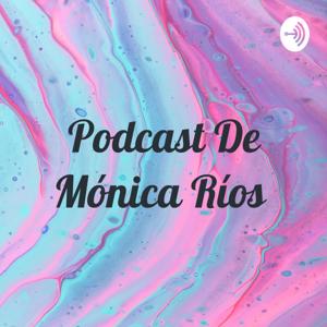 Podcast De Mónica Ríos