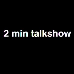 2 Minute Talkshow