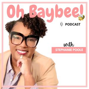 The Oh Baybee! Podcast by Stephanie Poole