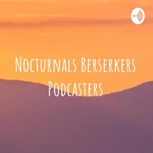 Nocturnals Berserkers Podcasters