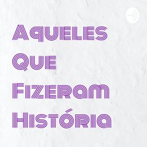 Aqueles Que Fizeram História