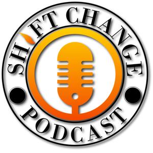 SHIFT CHANGE Podcast