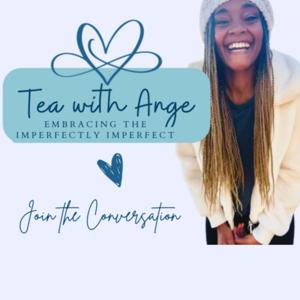 Tea With Ange - Embracing the Imperfectly Imperfect