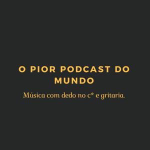 o pior podcast do mundo