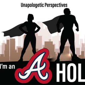 Unapologetic Perspectives: Maybe I'm an A Hole