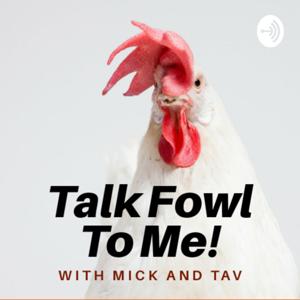 Talk Fowl to Me