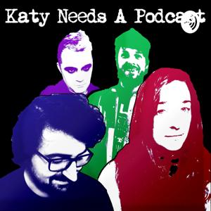 Katy Needs A Podcast: The Official Katy Needs A Life Podcast