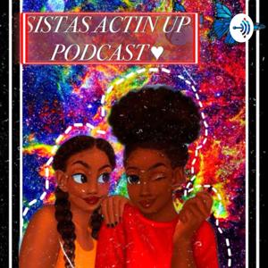 Sistas Actin Up Podcast