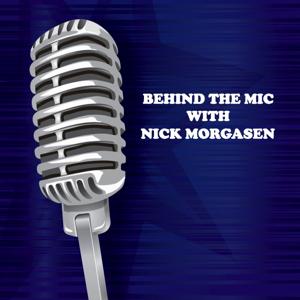 Behind The Mic With Nick Morgasen