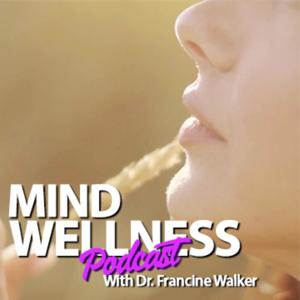 Mind Wellness With Dr. Francine Walker