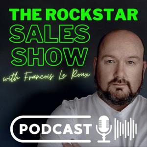 THE ROCKSTAR SALES SHOW PODCAST - by Francois le Roux