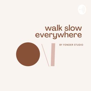 walk slow everywhere