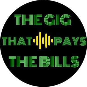 The Gig That Pays The Bills Podcast