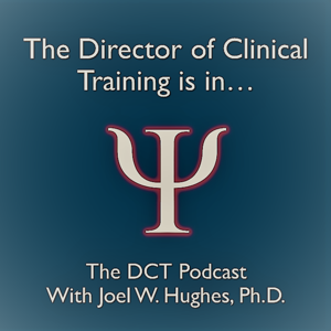 The Director of Clinical Training Podcast with Joel W. Hughes, Ph.D.