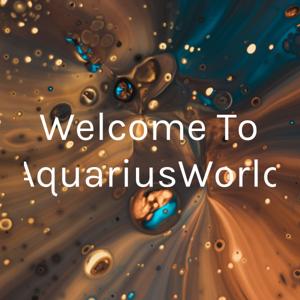 Welcome To AquariusWorld