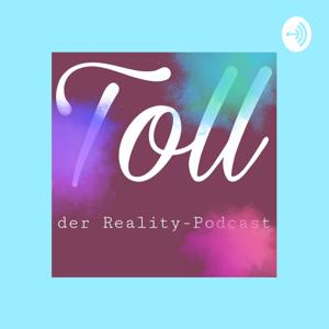 Toll-Der Reality-Podcast