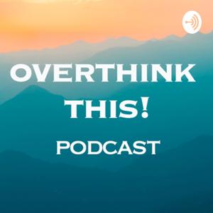 Overthink This! Podcast