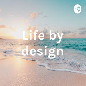 Life by design