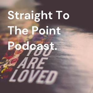 Straight To The Point Podcast.