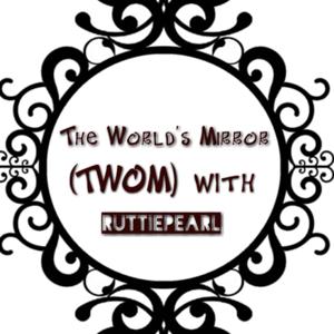 The World's Mirror (TWOM) with Ruttiepearl